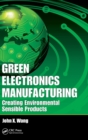 Green Electronics Manufacturing : Creating Environmental Sensible Products - Book