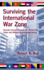 Surviving the International War Zone : Security Lessons Learned and Stories from Police and Military Peacekeeping Forces - Book
