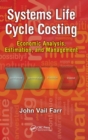 Systems Life Cycle Costing : Economic Analysis, Estimation, and Management - Book