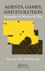 Agents, Games, and Evolution : Strategies at Work and Play - Book