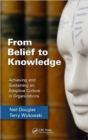 From Belief to Knowledge : Achieving and Sustaining an Adaptive Culture in Organizations - Book