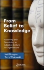 From Belief to Knowledge : Achieving and Sustaining an Adaptive Culture in Organizations - eBook