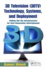 3D Television (3DTV) Technology, Systems, and Deployment : Rolling Out the Infrastructure for Next-Generation Entertainment - Book
