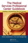 The Medical Services Professional Career Guidebook : Charting a Development Plan for Success - Book