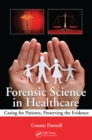 Forensic Science in Healthcare : Caring for Patients, Preserving the Evidence - eBook