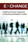 The Exchange : A Bold and Proven Approach to Resolving Workplace Conflict - Book