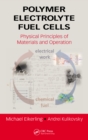 Polymer Electrolyte Fuel Cells : Physical Principles of Materials and Operation - eBook