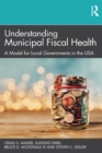 Understanding Municipal Fiscal Health : A Model for Local Governments in the USA - eBook