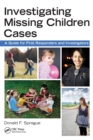 Investigating Missing Children Cases : A Guide for First Responders and Investigators - Book