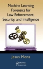 Machine Learning Forensics for Law Enforcement, Security, and Intelligence - Book