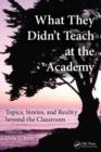 What They Didn't Teach at the Academy : Topics, Stories, and Reality beyond the Classroom - eBook