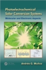 Photoelectrochemical Solar Conversion Systems : Molecular and Electronic Aspects - Book