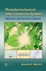 Photoelectrochemical Solar Conversion Systems : Molecular and Electronic Aspects - eBook