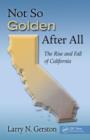 Not So Golden After All : The Rise and Fall of California - eBook