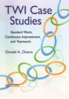 TWI Case Studies : Standard Work, Continuous Improvement, and Teamwork - eBook