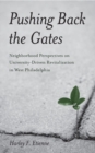 Pushing Back the Gates : Neighborhood Perspectives on University-Driven Revitalization in West Philadelphia - Book