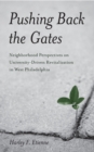 Pushing Back the Gates : Neighborhood Perspectives on University-Driven Revitalization in West Philadelphia - eBook
