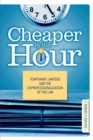 Cheaper by the Hour : Temporary Lawyers and the Deprofessionalization of the Law - eBook