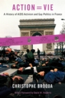 Action=vie : A History of AIDS Activism and Gay Politics in France - Book