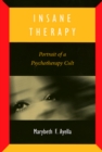 Insane Therapy : Portrait of a Psychotherapy Cult - eBook