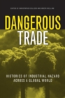 Dangerous Trade : Histories of Industrial Hazard across a Globalizing World - Book