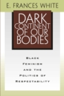 Dark Continent Of Our Bodies : Black Feminism & Politics Of Respectability - eBook