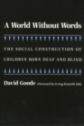 A World without Words : The Social Construction of Children Born Deaf and Blind - eBook