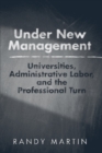 Under New Management : Universities, Administrative Labor, and the Professional Turn - eBook