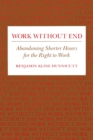 Work Without End : Abandoning Shorter Hours for the Right to Work - eBook