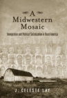 A Midwestern Mosaic : Immigration and Political Socialization in Rural America - eBook