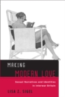 Making Modern Love : Sexual Narratives and Identities in Interwar Britain - Book