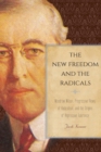 The New Freedom and the Radicals : Woodrow Wilson, Progressive Views of Radicalism, and the Origins of Repressive Tolerance - Book
