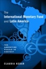 The International Monetary Fund and Latin America : The Argentine Puzzle in Context - eBook