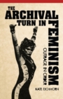 The Archival Turn in Feminism : Outrage in Order - Book