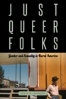 Just Queer Folks : Gender and Sexuality in Rural America - Book