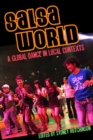 Salsa World : A Global Dance in Local Contexts - Book