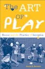 The Art of Play : Recess and the Practice of Invention - eBook