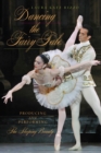 Dancing the Fairy Tale : Producing and Performing The Sleeping Beauty - Book