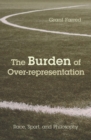 The Burden of Over-representation : Race, Sport, and Philosophy - Book