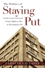 The Politics of Staying Put : Condo Conversion and Tenant Right-to-Buy in Washington, DC - eBook