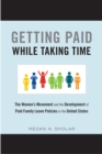 Getting Paid While Taking Time : The Women's Movement and the Development of Paid Family Leave Policies in the United States - Book