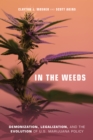 In the Weeds : Demonization, Legalization, and the Evolution of U.S. Marijuana Policy - eBook