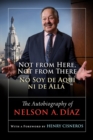 Not from Here, Not from There/No Soy de Aqui ni de Alla : The Autobiography of Nelson Diaz - eBook