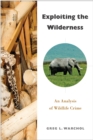 Exploiting the Wilderness : An Analysis of Wildlife Crime - Book