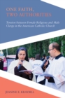 One Faith, Two Authorities : Tension between Female Religious and Male Clergy in the American Catholic Church - Book