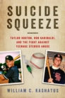 Suicide Squeeze : Taylor Hooton, Rob Garibaldi, and the Fight Against Teenage Steroid Abuse - Book
