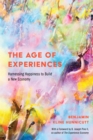 The Age of Experiences : Harnessing Happiness to Build a New Economy - eBook