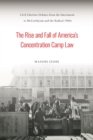 The Rise and Fall of America's Concentration Camp Law : Civil Liberties Debates from the Internment to McCarthyism and the Radical 1960s - Book