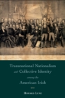 Transnational Nationalism and Collective Identity among the American Irish - Book