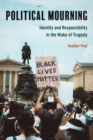 Political Mourning : Identity and Responsibility in the Wake of Tragedy - Book